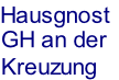 GH an der
Kreuzung
