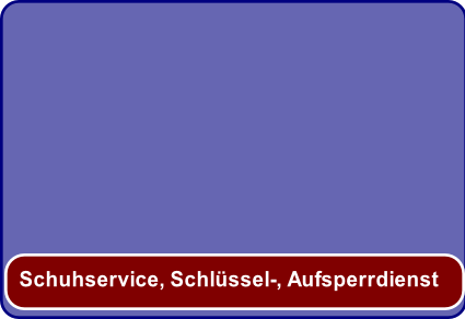 Schuhservice, Schlüssel-, Aufsperrdienst
